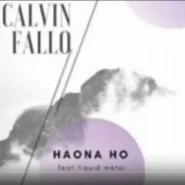 Calvin Fallo - Haona Ho ft. DJ Sumbody, Carpo & Liquid Metsi